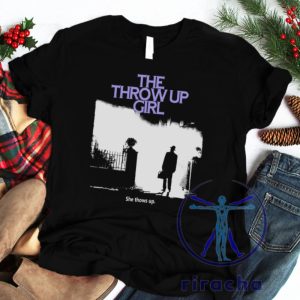 The Throw Up Girl She Throws Up S T Shirt riracha 3