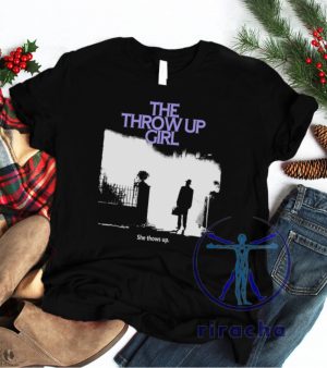 The Throw Up Girl She Throws Up S T Shirt riracha 3