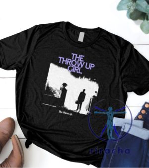 The Throw Up Girl She Throws Up S T Shirt riracha 4