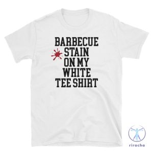 Barbecue Stain On My White T Shirt Funny Bbq Shirt Bbq Stain On My White T Shirt Lyrics riracha 2