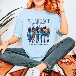 We Are Not Going Back Shirt Kamala Harris Walz Shirt riracha 10