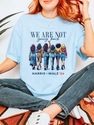 We Are Not Going Back Shirt Kamala Harris Walz Shirt riracha 10