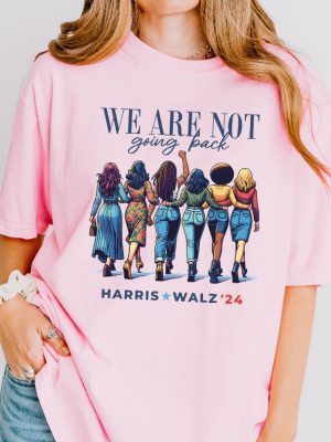 We Are Not Going Back Shirt Kamala Harris Walz Shirt riracha 3