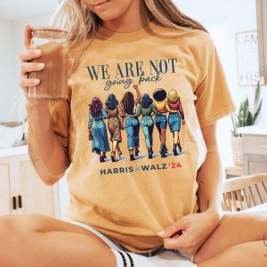 We Are Not Going Back Shirt Kamala Harris Walz Shirt riracha 4