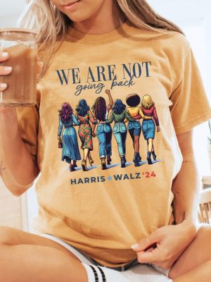 We Are Not Going Back Shirt Kamala Harris Walz Shirt riracha 4