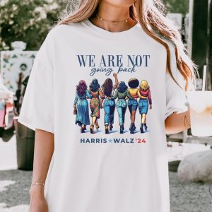 We Are Not Going Back Shirt Kamala Harris Walz Shirt riracha 5