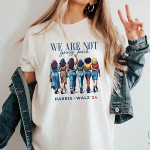 We Are Not Going Back Shirt Kamala Harris Walz Shirt riracha 6