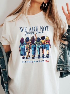 We Are Not Going Back Shirt Kamala Harris Walz Shirt riracha 6