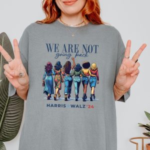 We Are Not Going Back Shirt Kamala Harris Walz Shirt riracha 7