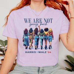 We Are Not Going Back Shirt Kamala Harris Walz Shirt riracha 8