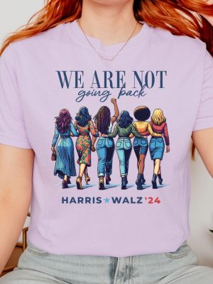 We Are Not Going Back Shirt Kamala Harris Walz Shirt riracha 8