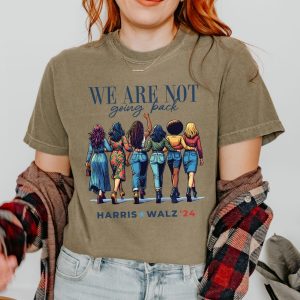 We Are Not Going Back Shirt Kamala Harris Walz Shirt riracha 9