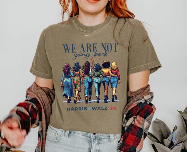 We Are Not Going Back Shirt Kamala Harris Walz Shirt riracha 9