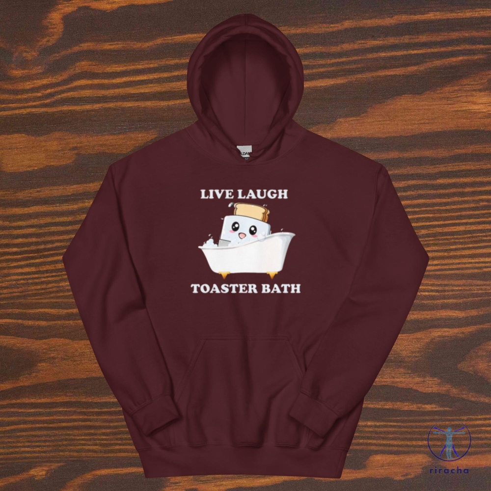 Live Laugh Toaster Bath Meme Shirt Funny Saying Shirts Sarcastic Tee Live Laugh Toaster Bath Shirt