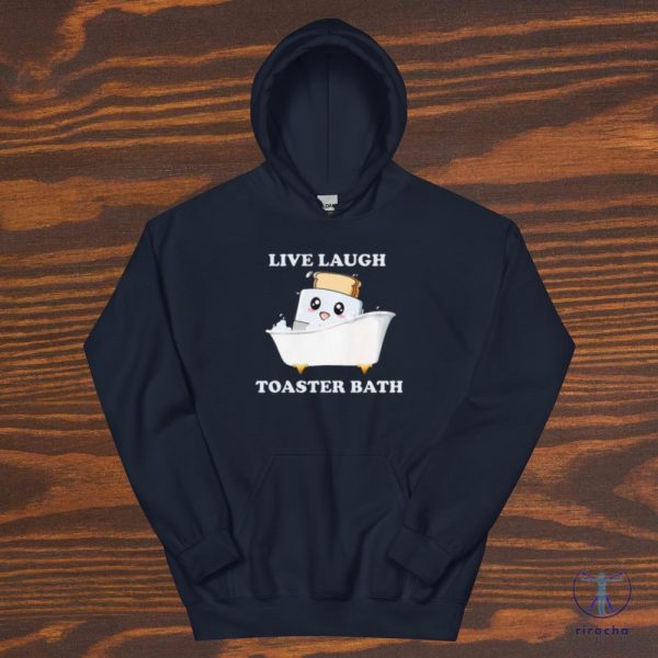 Live Laugh Toaster Bath Meme Shirt Funny Saying Shirts Sarcastic Tee Live Laugh Toaster Bath Shirt riracha 2