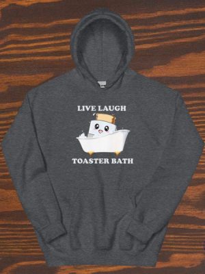 Live Laugh Toaster Bath Meme Shirt Funny Saying Shirts Sarcastic Tee Live Laugh Toaster Bath Shirt riracha 3