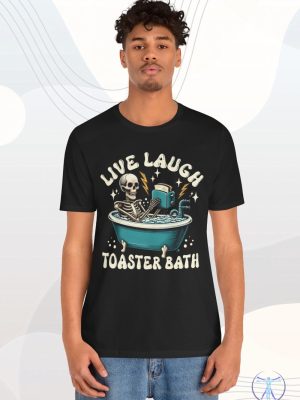 Live Laugh Toaster Bath Shirt Dark Humor Gift Depressed Af Tee Live Laugh Toaster Bath Shirt riracha 2