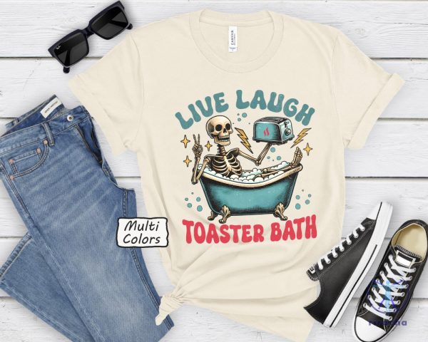 Live Laugh Toaster Bath Shirt Dark Humor Gift Depressed Af Tee Live Laugh Toaster Bath Shirt riracha 4