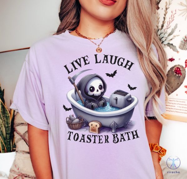 Live Laugh Toaster Bath Shirt Toaster Bath Shirt Toaster Bath Tee Live Laugh Toaster Bath Shirt riracha 3