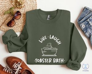 Live Laugh Toaster Bath Sweatshirt Sarcastic Girls Outfit Live Laugh Toaster Bath Shirt riracha 2