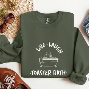 Live Laugh Toaster Bath Sweatshirt Sarcastic Girls Outfit Live Laugh Toaster Bath Shirt riracha 2