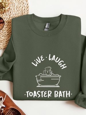 Live Laugh Toaster Bath Sweatshirt Sarcastic Girls Outfit Live Laugh Toaster Bath Shirt riracha 2