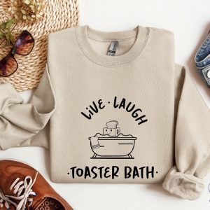 Live Laugh Toaster Bath Sweatshirt Sarcastic Girls Outfit Live Laugh Toaster Bath Shirt riracha 3