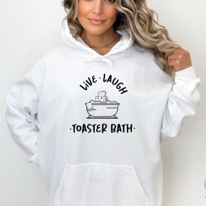 Live Laugh Toaster Bath Sweatshirt Sarcastic Girls Outfit Live Laugh Toaster Bath Shirt riracha 4