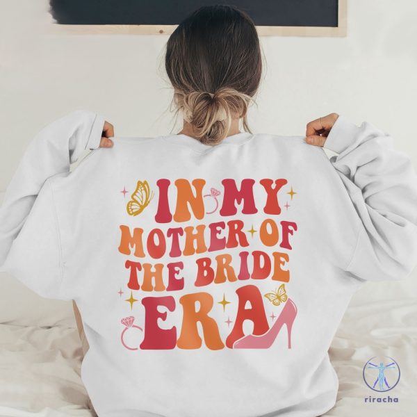 Mother Of The Bride Shirt In My Mother Of The Bride Era Shirt Bachelorette Shirts For Mom Mother Of The Bride Shirt riracha 5