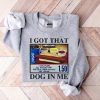 I Got That Dog In Me Shirt Hotdog Shirt Meme Shirts Funny T Shirts I Got That Dog In Me Costco Shirt riracha 1