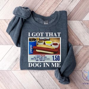 I Got That Dog In Me Shirt Hotdog Shirt Meme Shirts Funny T Shirts I Got That Dog In Me Costco Shirt riracha 2