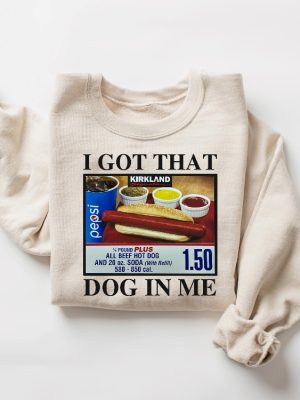 I Got That Dog In Me Shirt Hotdog Shirt Meme Shirts Funny T Shirts I Got That Dog In Me Costco Shirt riracha 3