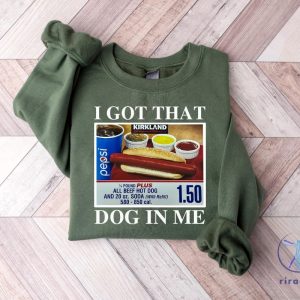 I Got That Dog In Me Shirt Hotdog Shirt Meme Shirts Funny T Shirts I Got That Dog In Me Costco Shirt riracha 4