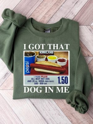 I Got That Dog In Me Shirt Hotdog Shirt Meme Shirts Funny T Shirts I Got That Dog In Me Costco Shirt riracha 4