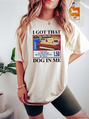 I Got That Dog In Me Shirt Hotdog Shirt Funny T Shirts I Got That Dog In Me Costco Shirt riracha 5