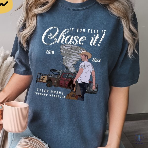 If You Feel It Chase It T Shirt Tyler Owens 2024 Shirt If You Feel It Chase It Shirt Twisters 2024 Glen Powell Movies riracha 1