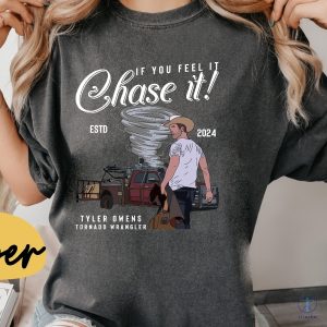 If You Feel It Chase It T Shirt Tyler Owens 2024 Shirt If You Feel It Chase It Shirt Twisters 2024 Glen Powell Movies riracha 2