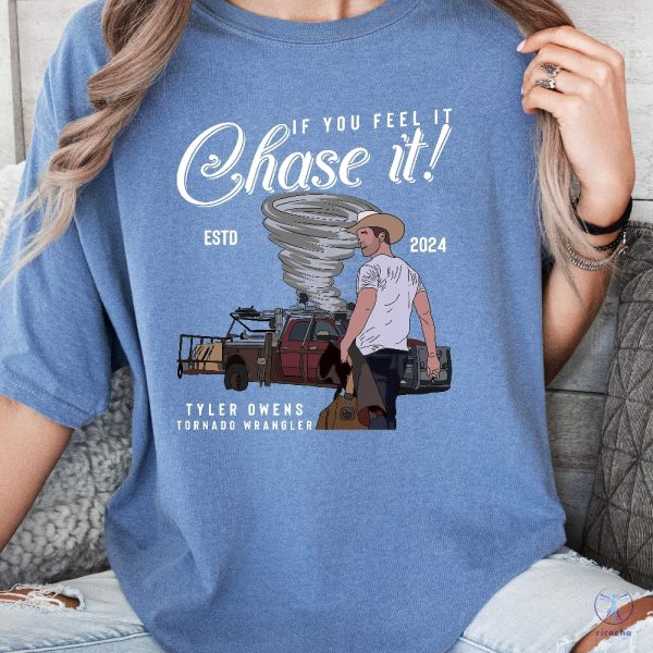 If You Feel It Chase It T Shirt Tyler Owens 2024 Shirt If You Feel It Chase It Shirt Twisters 2024 Glen Powell Movies riracha 3