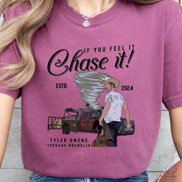 If You Feel It Chase It T Shirt Tyler Owens 2024 Shirt If You Feel It Chase It Shirt Twisters 2024 Glen Powell Movies riracha 4