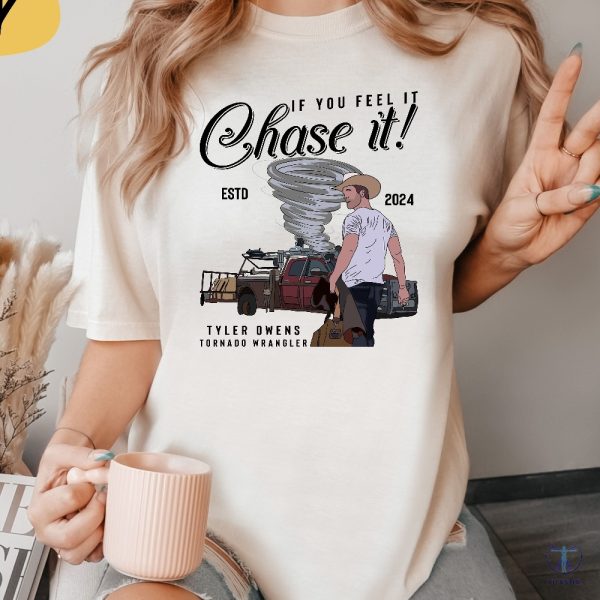 If You Feel It Chase It T Shirt Tyler Owens 2024 Shirt If You Feel It Chase It Shirt Twisters 2024 Glen Powell Movies riracha 5