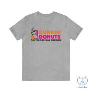 This Teacher Runs On Dunkin Dunkin Donuts Funny Tshirt Coffee Lover Macchiato Dunkin Donuts Shirt riracha 3