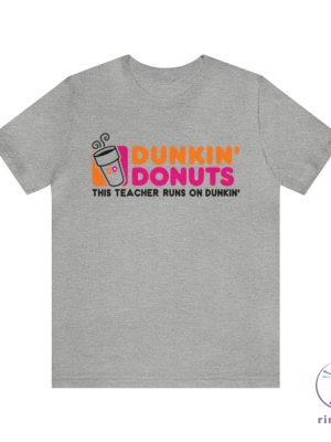 This Teacher Runs On Dunkin Dunkin Donuts Funny Tshirt Coffee Lover Macchiato Dunkin Donuts Shirt riracha 3