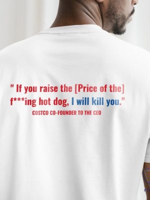 Costco Hotdog If You Raise The Price Of The Hotdog Quote T Shirt Costco Hot Dog Shirt riracha 5