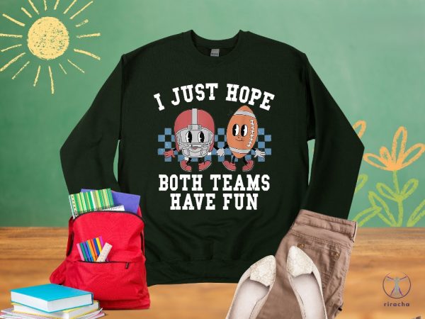 I Just Hope Both Teams Have Fun Sweatshirt Super Bowl Sweatshirt I Hope Both Teams Have Fun Crewneck riracha 1