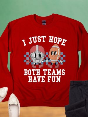 I Just Hope Both Teams Have Fun Sweatshirt Super Bowl Sweatshirt I Hope Both Teams Have Fun Crewneck riracha 3