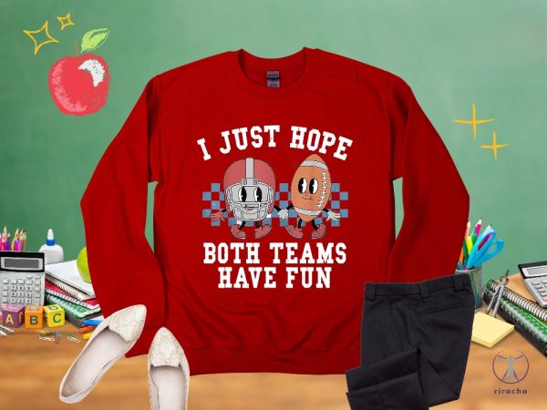 I Just Hope Both Teams Have Fun Sweatshirt Super Bowl Sweatshirt I Hope Both Teams Have Fun Crewneck riracha 3