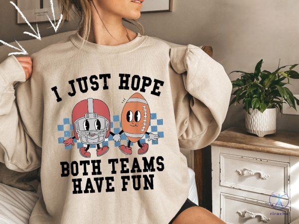 I Just Hope Both Teams Have Fun Sweatshirt Super Bowl Sweatshirt I Hope Both Teams Have Fun Crewneck riracha 4