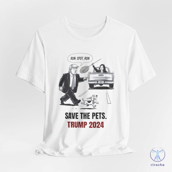 Run Spot Run T Shirt Save The Pets Political Trump Humor Save The Pets Unisex Jersey Short Sleeve Tee riracha 1