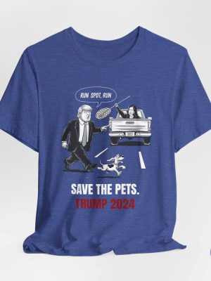 Run Spot Run T Shirt Save The Pets Political Trump Humor Save The Pets Unisex Jersey Short Sleeve Tee riracha 2