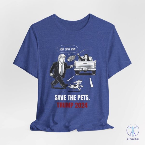 Run Spot Run T Shirt Save The Pets Political Trump Humor Save The Pets Unisex Jersey Short Sleeve Tee riracha 2